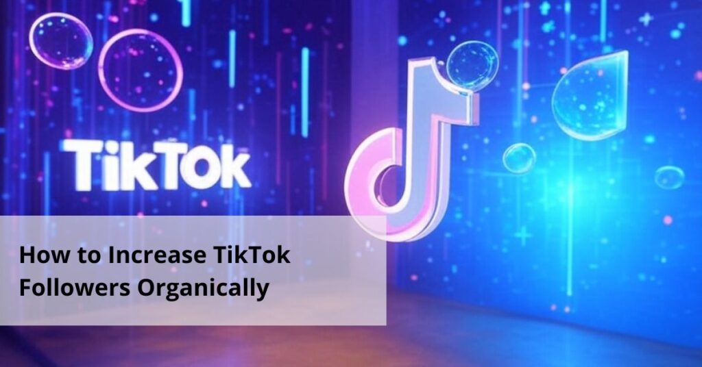 How to Increase TikTok Followers Organically